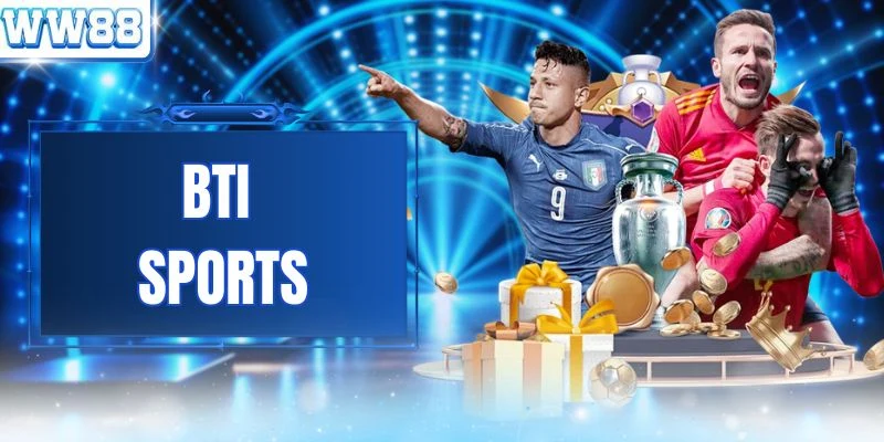 BTI Sports - Sảnh Cá Cược Thể Thao Trực Tuyến Số 1 Hiện Nay