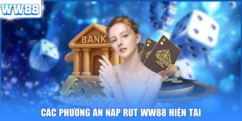Các phương án nạp rút WW88 hiện tại