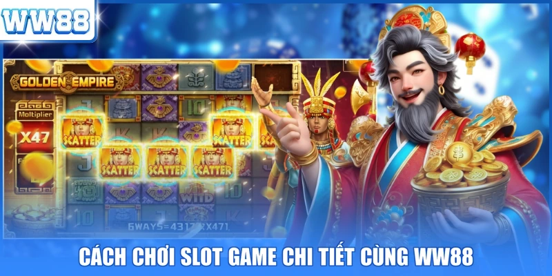 Cách chơi slot game chi tiết cùng WW88
