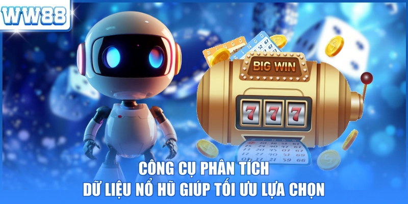 Công cụ phân tích dữ liệu nổ hũ giúp tối ưu lựa chọn 