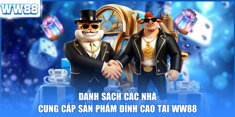 Danh sách các nhà cung cấp sản phẩm đỉnh cao tại WW88