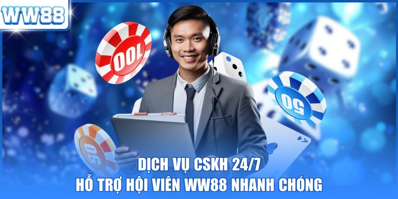 Dịch vụ CSKH 24/7 hỗ trợ hội viên WW88 nhanh chóng 