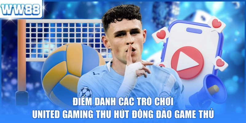 Điểm danh các trò chơi United Gaming thu hút đông đảo game thủ