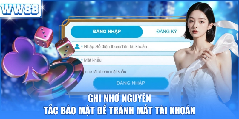 Ghi nhớ nguyên tắc bảo mật để tránh mất tài khoản