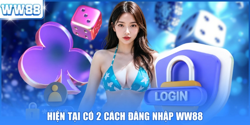 Hiện tại có 2 cách đăng nhập WW88