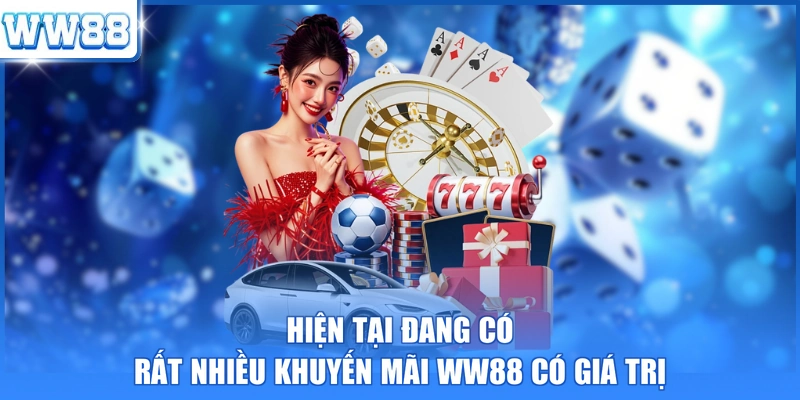 Hiện tại đang có rất nhiều khuyến mãi WW88 có giá trị