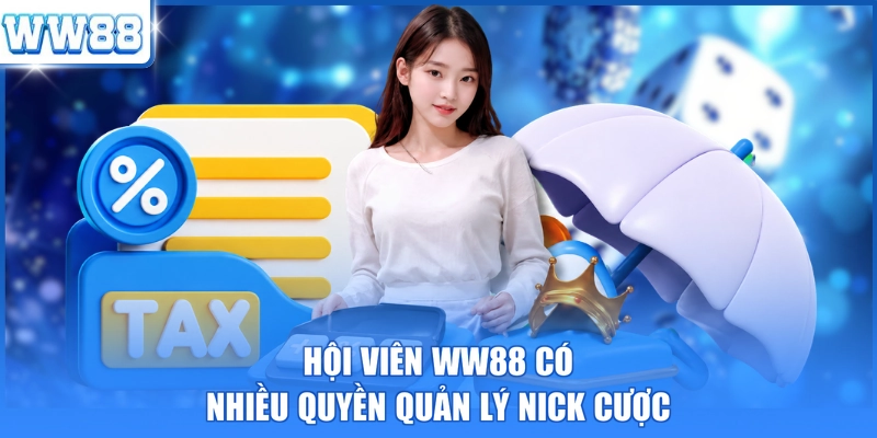 Hội viên WW88 có nhiều quyền quản lý nick cược