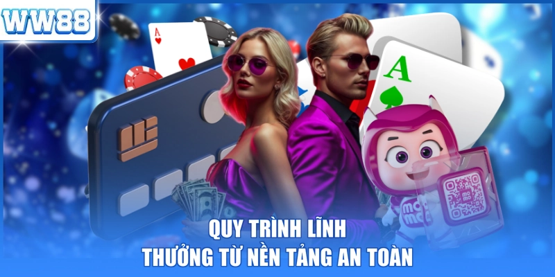 Quy trình lĩnh thưởng từ nền tảng an toàn