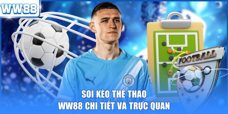 Soi kèo thể thao WW88 chi tiết và trực quan