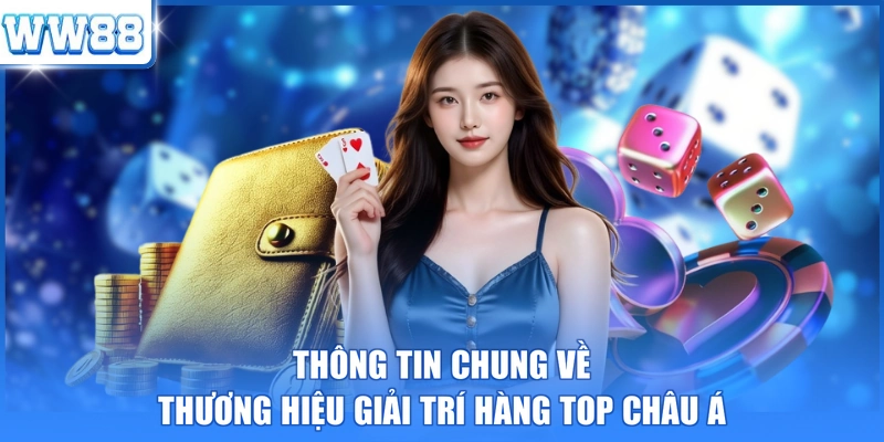 Thông tin chung về thương hiệu giải trí hàng top châu Á