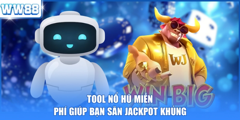 Tool nổ hũ miễn phí giúp bạn săn Jackpot khủng