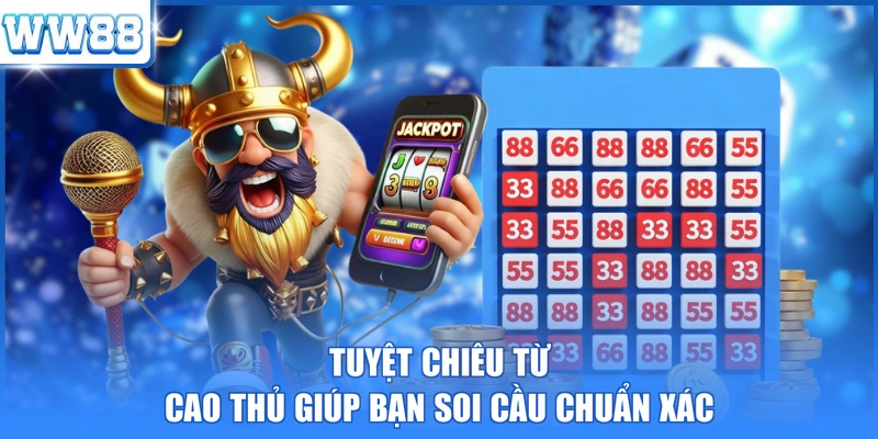 Tuyệt chiêu từ cao thủ giúp bạn soi cầu chuẩn xác