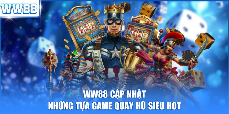 WW88 cập nhật những tựa game quay hũ siêu hot