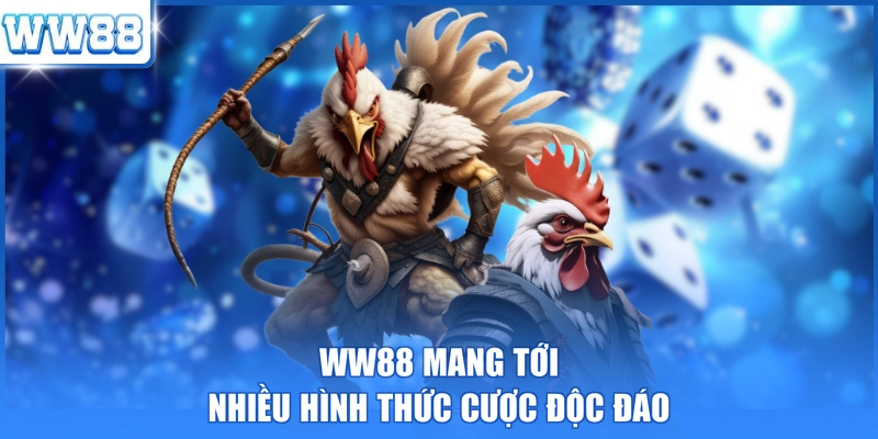 WW88 mang tới nhiều hình thức cược độc đáo